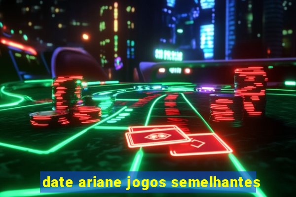 date ariane jogos semelhantes